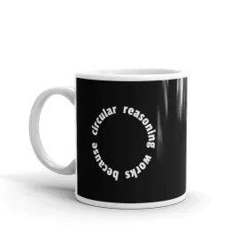 Circular reasoning works - Mug