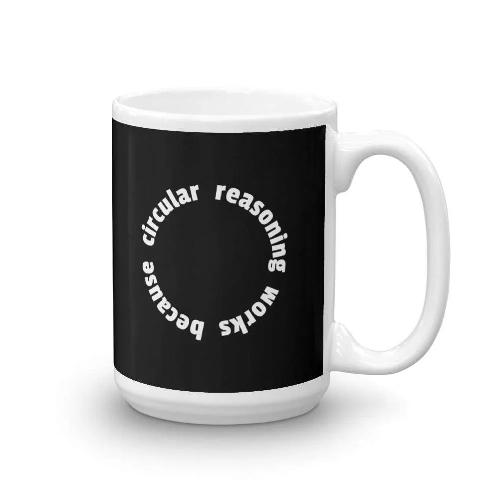 Circular reasoning works - Mug