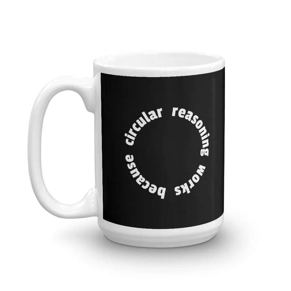 Circular reasoning works - Mug